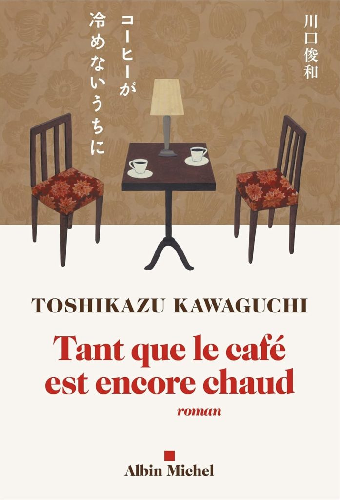 Tant que le café est encore chaud - Toshikazu Kawaguchi